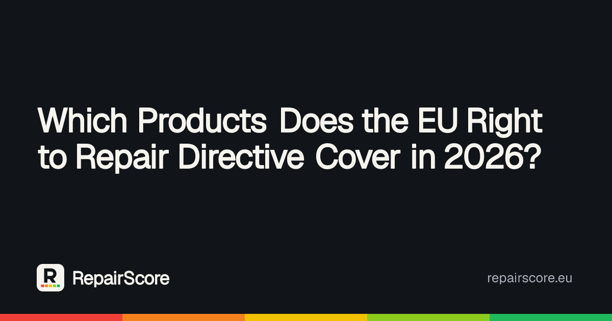 Which Products Does the EU Right to Repair Directive Cover in 2026 ...